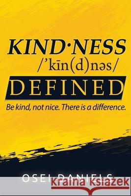 Kindness Defined: Be kind, not nice. There is a difference. Daniels, Osei 9781948877886