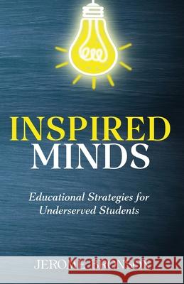 Inspired Minds: Educational Strategies for Underserved Students Jerome Bronson 9781948877954 Watersprings Publishing
