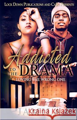 Addicted to the Drama: Loving the Wrong One Jamila 9781948878005