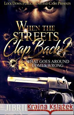 When the Streets Clap Back 2: What Goes Around Comes Wrong Jibril Williams 9781948878517 Lock Down Publications