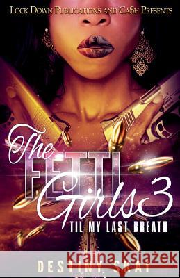 The Fetti Girls 3: 'Til My Last Breath Destiny Skai 9781948878685 Lock Down Publications