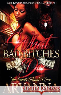 What Bad Bitches Do: The Power Behind a Boss Aryanna 9781948878852