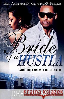 Bride of a Hustla: Taking The Pain With The Pleasure Destiny Skai 9781948878890 Lock Down Publications