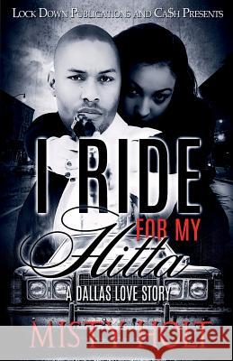 I Ride for My Hitta: A Dallas Love Story Misty Holt 9781948878968