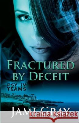 Fractured by Deceit: PSY-IV Teams Book 4 Jami Gray 9781948884303 Celtic Moon Press