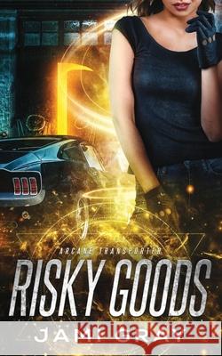 Risky Goods: Arcane Transporter 2 Jami Gray 9781948884440 Celtic Moon Press