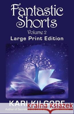 Fantastic Shorts: Volume 2 Kari Kilgore 9781948890441 Spiral Publishing, Ltd.