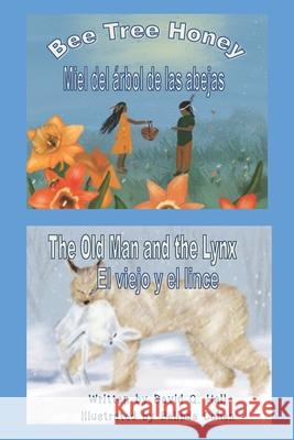 Bee Tree Honey & The Old Man and the Lynx: Miel del Árbol de las Abejas & El Viejo y el Lince Cohen, Belinda 9781948894265