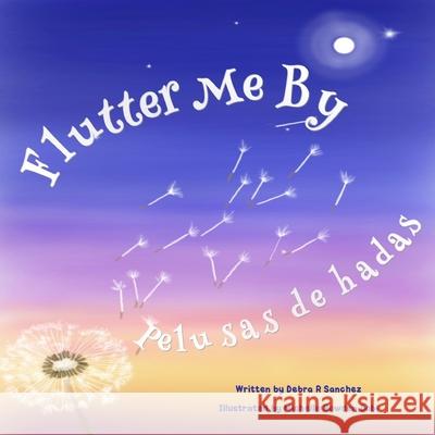 Flutter Me By: Pelusas de hadas Debra R. Sanchez 9781948894302