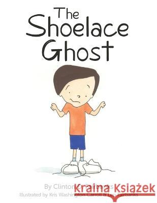The Shoelace Ghost Clinton D Fairbanks   9781948903653