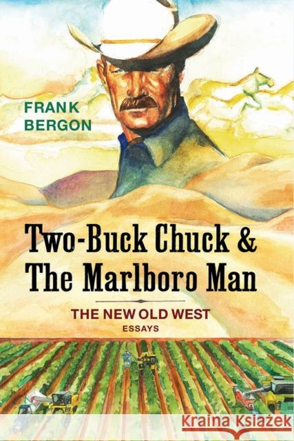 Two-Buck Chuck & the Marlboro Man, Volume 1: The New Old West Bergon, Frank 9781948908542 University of Nevada Press