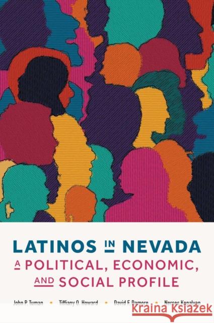 Latinos in Nevada: A Political, Economic, and Social Profile John Tuman Tiffany Howard Nerses Kopalyan 9781948908986