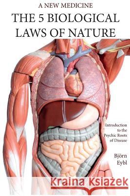 The Five Biological Laws of Nature: : A New Medicine (Color Edition) English Bjorn Eybl 9781948909310