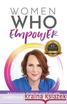 Women Who Empower- Christine Whitehead Lavulo: 30 International Bestselling Authors Included Christine Whitehead Lavulo 9781948927024