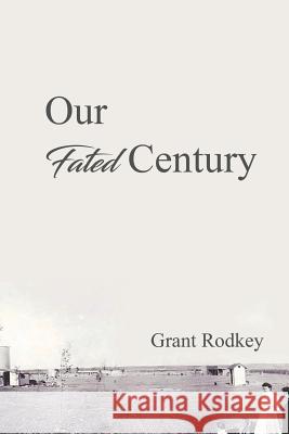 Our Fated Century Grant V. Rodkey 9781948928304 Ideopage Press Solutions