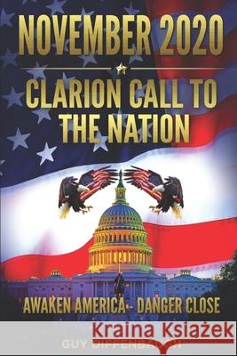 NOVEMBER 2020 - Clarion Call to the Nation: Awaken America - Danger Close Guy Diffenbaugh 9781948934091 Falcon Publishing House LLC