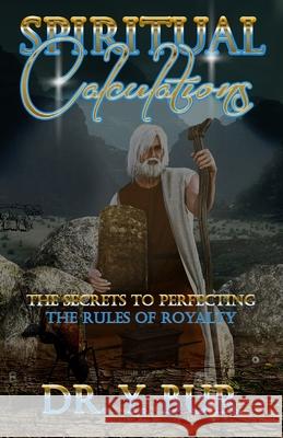 Spiritual Calculations: The Secrets to Perfecting the Rules of Royalty Y Bur 9781948936491 R.O.A.R. Publishing Group