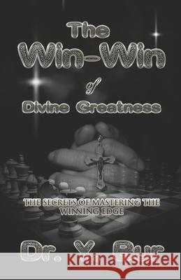 The Win-Win of Divine Greatness: The secrets of mastering the Winning Edge Y Bur 9781948936521 R.O.A.R. Publishing Group