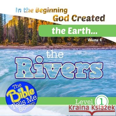 In the Beginning God Created the Earth - the Rivers The Bible Tells Me So Press 9781948940269 R. R. Bowker
