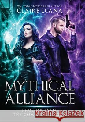 Mythical Alliance: Phoenix Team: The Complete Season Luana, Claire 9781948947121 Live Edge Publishing