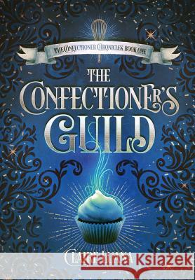 The Confectioner's Guild Claire L Luana   9781948947817 Live Edge Publishing