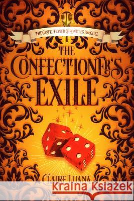 The Confectioner's Exile Claire Luana 9781948947909 Live Edge Publishing