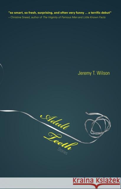Adult Teeth Jeremy T. Wilson 9781948954013 Tortoise Books