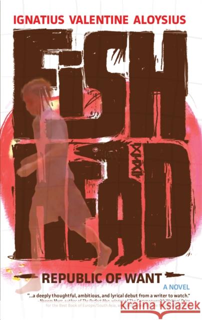 Fishhead: Republic of Want Ignatius Valentine Aloysius 9781948954112 Tortoise Books