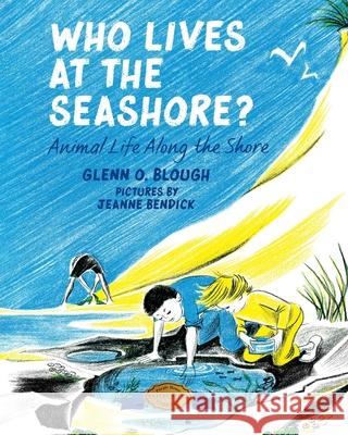 Who Lives at the Seashore?: Animal Life Along the Shore Glenn O. Blough Jeanne Bendick 9781948959858