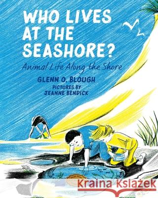 Who Lives at the Seashore?: Animal Life Along the Shore Glenn O. Blough Jeanne Bendick 9781948959858 Purple House Press