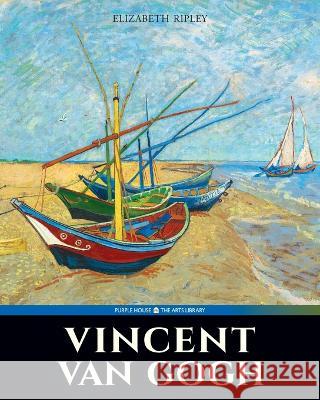 Vincent Van Gogh Elizabeth Ripley   9781948959964 Purple House Press