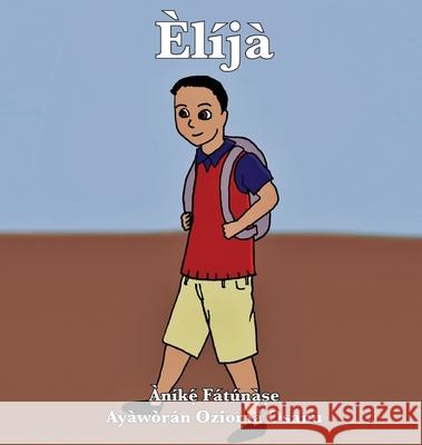 Èlíjà Fatunase, Anike 9781948960168 Onwuemene Publishing Group, L.L.C.