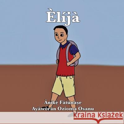 Èlíjà Fatunase, Anike 9781948960175 Onwuemene Publishing Group, L.L.C.