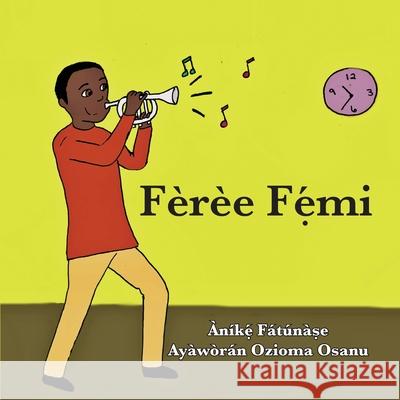 Fèrèe Fẹ́mi Fatunase, Anike 9781948960212 Onwuemene Publishing Group, L.L.C.