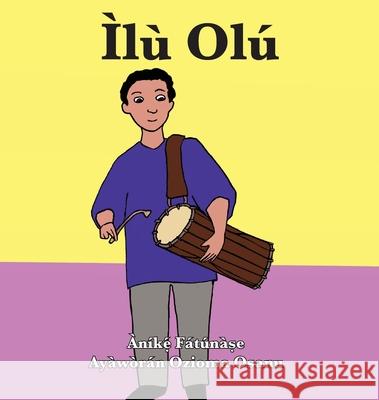 Ìlù Olú Anike Fatunase, Ozioma Osanu 9781948960533 Onwuemene Publishing Group, L.L.C.