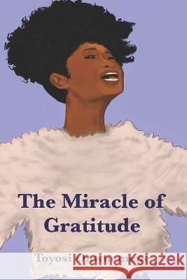 The Miracle of Gratitude Toyosi Onwuemene   9781948960595 Onwuemene Publishing Group