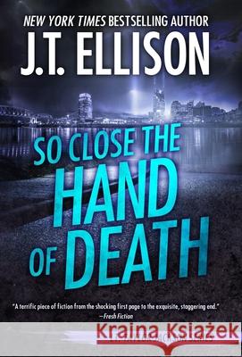 So Close the Hand of Death J. T. Ellison 9781948967235 Two Tales Press