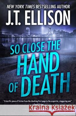 So Close the Hand of Death J. T. Ellison 9781948967242 Two Tales Press