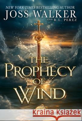 The Prophecy of Wind Joss Walker R. L. Perez 9781948967709