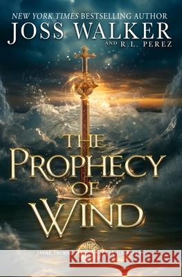 The Prophecy of Wind Joss Walker R. L. Perez 9781948967716