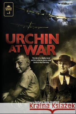 Urchin at War: The Tale of a Leipzig Rascal and his Lutheran Granny under Bombs in Nazi Germany Uwe Netto, Barbara Taylor Bradford, Barbara Taylor Bradford 9781948969581 1517 Publishing