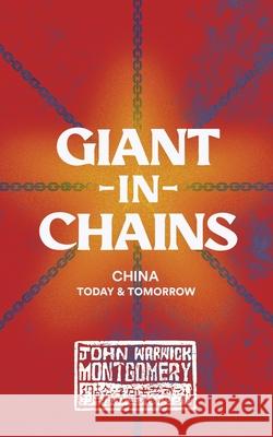 Giant in Chains: China Today and Tomorrow John Warwick Montgomery 9781948969666 1517 Publishing