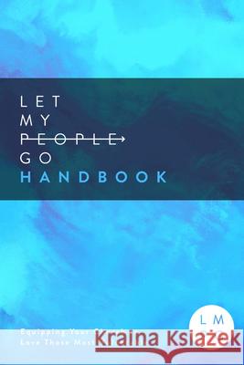 Let My People Go Handbook: Equipping Your Church to Love Those Most Vulnerable Hannah Grundmann 9781948969772