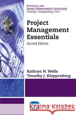 Project Management Essentials, Second Edition Kathryn N. Wells Timothy J. Kloppenborg 9781948976398 Business Expert Press