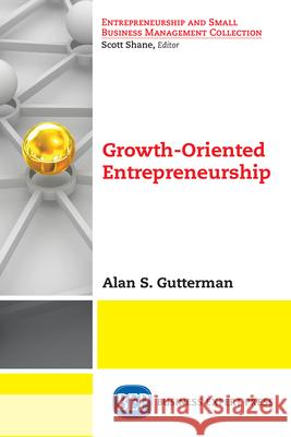 Growth-Oriented Entrepreneurship Alan S. Gutterman 9781948976596 Business Expert Press