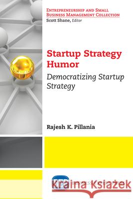 Startup Strategy Humor: Democratizing Startup Strategy Rajesh K. Pillania 9781948976800 Business Expert Press