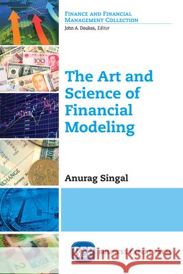 The Art and Science of Financial Modeling Anurag Singal 9781948976947 Business Expert Press