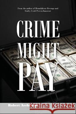 Crime Might Pay Robert Archibald 9781948979597 Blue Fortune Enterprises LLC