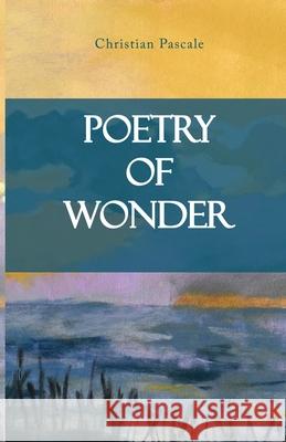 Poetry of Wonder Christian Pascale 9781948979719 Blue Fortune Enterprises LLC