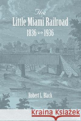 The Little Miami Railroad Robert L. Black 9781948986250 Commonwealth Book Company, Inc.